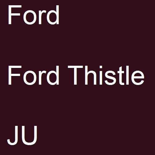 Ford, Ford Thistle, JU.